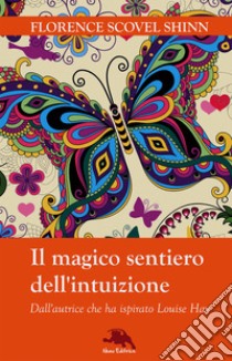 Il magico sentiero dell'intuizione: Nella traduzione di Carmen Margherita Di Giglio. E-book. Formato EPUB ebook di Florence Scovel Shinn