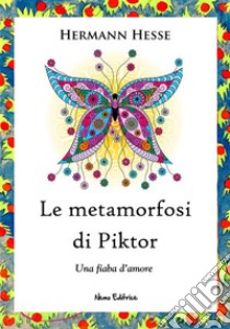 Le metamorfosi di Piktor: Una fiaba d'amore. Nella traduzione di Carmen Margherita Di Giglio. E-book. Formato EPUB ebook di Hermann Hesse