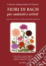 Fiori di Bach per cantanti e artisti: Manuale di floriterapia per tutti i creativi e i professionisti dello spettacolo. E-book. Formato EPUB ebook