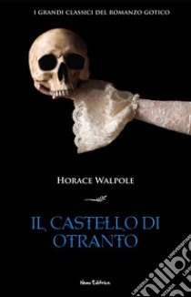 Il castello di Otranto. I grandi classici del romanzo gotico. E-book. Formato EPUB ebook di Horace Walpole