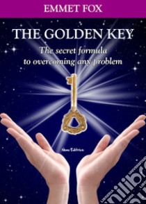 The Golden Key: The secret formula to overcoming any problem - Bilingual edition English-Italian. E-book. Formato EPUB ebook di Emmet Fox