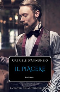 Il piacereI Capolavori della Letteratura Europea. E-book. Formato EPUB ebook di Gabriele D'Annunzio