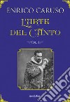 L'arte del canto: I segreti dell'arte del grande tenore Enrico Caruso. E-book. Formato EPUB ebook di Enrico Caruso