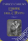 L'arte del canto: I segreti dell'arte del grande tenore Enrico Caruso. E-book. Formato EPUB ebook