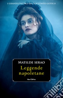 Leggende napoletane -  #4 Serie I Grandi Classici del Racconto Gotico. E-book. Formato EPUB ebook di Matilde Serao