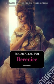 Berenice#5 Serie I Grandi Classici del Racconto Gotico. E-book. Formato EPUB ebook di Edgar Allan Poe