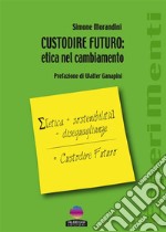 CUSTODIRE FUTURO: etica nel cambiamento. E-book. Formato EPUB ebook