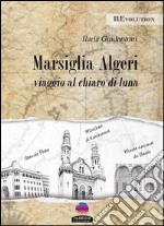 MARSIGLIA - ALGERI viaggio al chiaro di Luna. E-book. Formato EPUB ebook