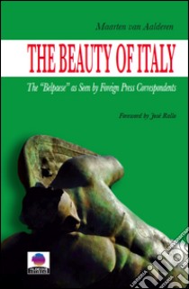 The Beauty of ItalyThe Belpaese as Seen by Foreign Press Correspondents. E-book. Formato Mobipocket ebook di Maarten Van Aalderen