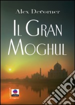 Il gran Moghul. E-book. Formato EPUB ebook