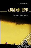 Arrivederci Roma. E-book. Formato EPUB ebook