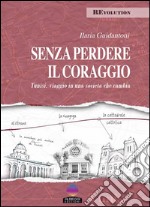 Senza perdere il coraggioTunisi, viaggio in una società che cambia. E-book. Formato Mobipocket ebook