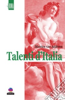 Talenti d’Italia. E-book. Formato EPUB ebook di Maarten van Aalderen