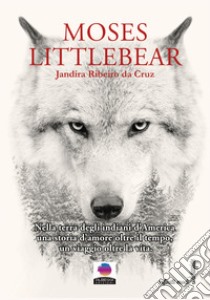 Moses Littlebear. E-book. Formato EPUB ebook di Jandira Ribeiro da Cruz