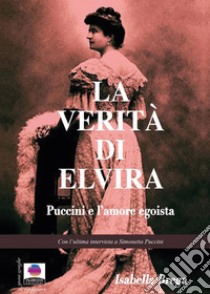 La verità di ElviraPuccini e l'amore egoista. E-book. Formato EPUB ebook di Isabella Brega