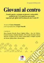 Giovani al centroScuole aperte, sostegno ai giovani vulnerabili, politiche per l’occupazione giovanile: superare gli effetti dell’isolamento da Covid-19. E-book. Formato EPUB ebook