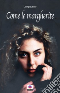 Come le margherite. E-book. Formato EPUB ebook di Giorgia Rossi