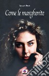 Come le margherite. E-book. Formato EPUB ebook di Giorgia Rossi