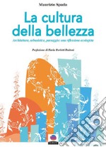 La cultura della bellezzaArchitettura, urbanistica, paesaggio: una riflessione ecologista. E-book. Formato EPUB