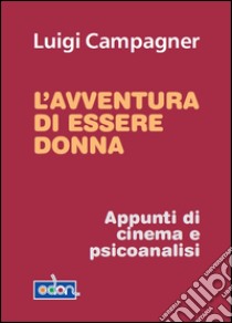 L'avventura di essere donna. E-book. Formato EPUB ebook di Luigi Campagner