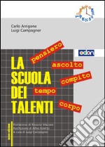 La scuola dei talenti. Pensiero, ascolto, compito, tempo, corpo. E-book. Formato EPUB ebook