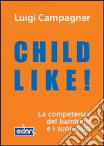 Child like! La competenza del bambino e i suoi aiuti. E-book. Formato EPUB ebook