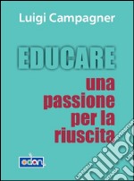 Educare. Una passione per la riuscita. E-book. Formato EPUB ebook