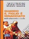 Quando il figlio è minacciato. Maltrattamento e tutela. E-book. Formato EPUB ebook