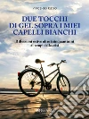 Due tocchi di gel sopra i miei capelli bianchi: Riflessioni estive oltre i cinquant’anni ai tempi della crisi. E-book. Formato Mobipocket ebook di Vincenzo Russo