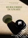 Io ricordo di amare. E-book. Formato EPUB ebook di Emanuele Bertolani