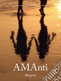 AMAnti. E-book. Formato EPUB ebook di Anna Maria Alessandra Petrelli