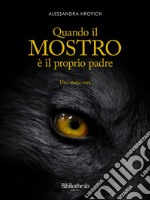 Quando il mostro è il proprio padre!: Una storia vera. E-book. Formato EPUB ebook