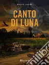 Canto di luna. E-book. Formato EPUB ebook di Roberto Berenzin
