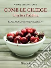 Come le ciliegie: Una tira l'addhra. E-book. Formato EPUB ebook