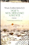 I poeti non servono a niente. E-book. Formato EPUB ebook di Tina Caramanico