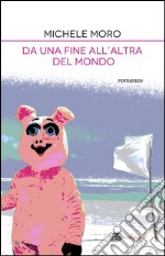 Da una fine all'altra del mondo. E-book. Formato EPUB ebook