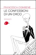 Le confessioni di un orco: Una favola di oggi. E-book. Formato EPUB ebook