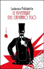 Le avventure del Capitano Ego. E-book. Formato EPUB ebook