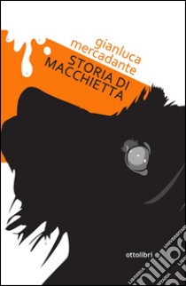 Storia di Macchietta. E-book. Formato EPUB ebook di Gianluca Mercadante