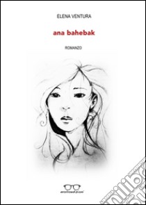 Ana Bahebak ebook di Ventura Elena; Zullo M. (cur.)