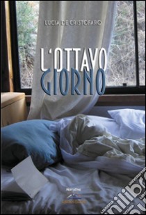 L'ottavo giorno. E-book. Formato Mobipocket ebook di Lucia De Cristofaro