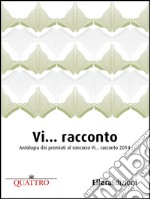 Vi… racconto: Antologia dei premiati al concorso 'Vi… racconto' 2014. E-book. Formato EPUB ebook