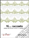 Vi… racconto: Antologia dei premiati al concorso