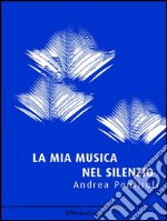 La mia musica nel silenzio. E-book. Formato EPUB ebook