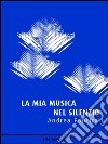 La mia musica nel silenzio. E-book. Formato EPUB ebook