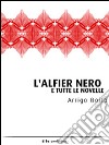 L’Alfier Nero e tutte le novelle. E-book. Formato EPUB ebook di Arrigo Boito