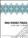 Una Nobile Follia: Drammi della vita militare. E-book. Formato EPUB ebook