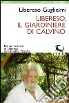 Libereso, il giardiniere di CalvinoDa un incontro di Libereso con Ippolito Pizzetti. E-book. Formato EPUB ebook di Libereso Guglielmi