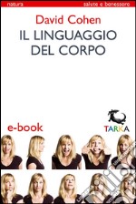 Il linguaggio del corpoCapire gli altri e agire su se stessi. E-book. Formato EPUB