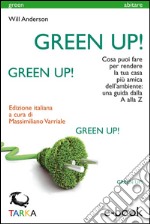 Green Up!Cosa puoi fare per rendere la tua casa più amica dell’ambiente: una guida dalla A alla Z. E-book. Formato EPUB ebook